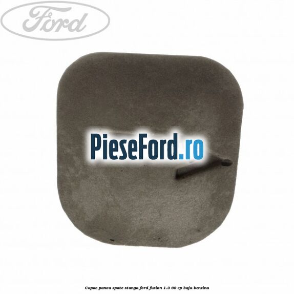 Capac panou spate stanga Ford Fusion 1.3 60 cp BAJA benzina