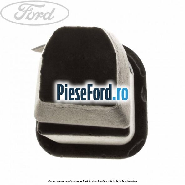 Capac panou spate stanga Ford Fusion 1.4 80 cp FXJA, FXJB, FXJC benzina