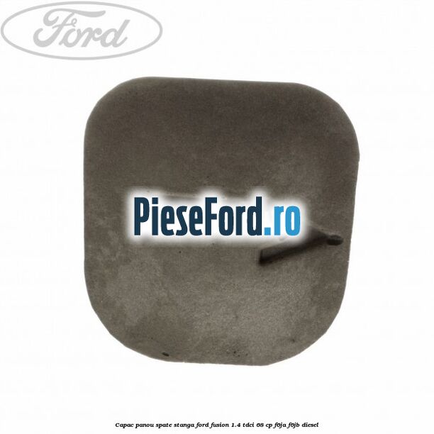 Capac panou spate stanga Ford Fusion 1.4 TDCi 68 cp F6JA, F6JB diesel
