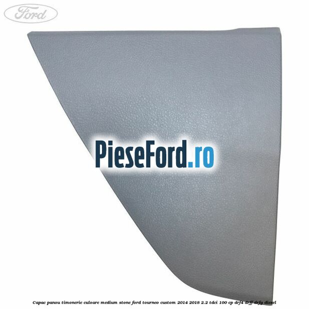 Capac panou timonerie culoare medium stone Ford Tourneo Custom 2014-2018 2.2 TDCi 100 cp DRF4, DRFF, DRFG diesel