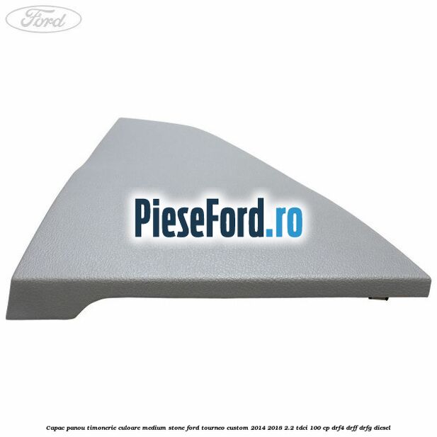 Capac panou timonerie culoare medium stone Ford Tourneo Custom 2014-2018 2.2 TDCi 100 cp DRF4, DRFF, DRFG diesel