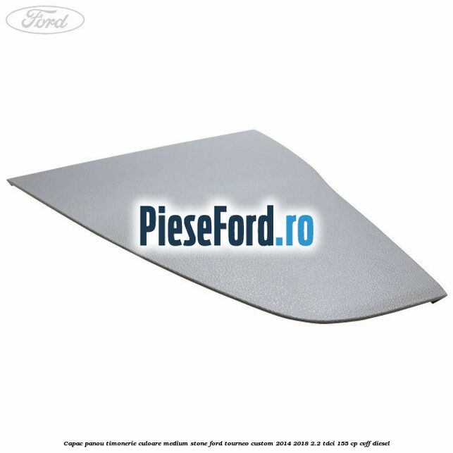 Capac panou timonerie culoare medium stone Ford Tourneo Custom 2014-2018 2.2 TDCi 155 cp Capac panou timonerie culoare medium stone Ford Tourneo Custom 2014-2018 2.2 TDCi 155 cp CVFF diesel