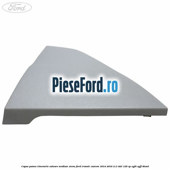 Capac panou timonerie culoare medium stone Ford Transit Custom 2014-2018 2.2 TDCi 125 cp CYF4, CYFF diesel