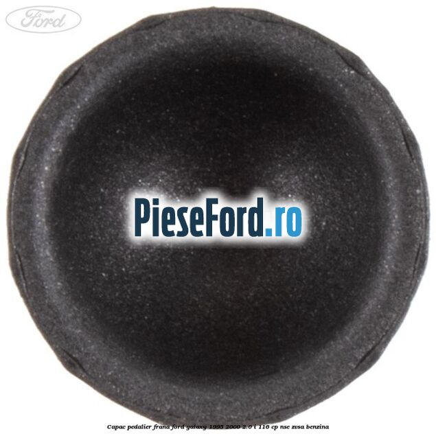 Capac pedalier frana Ford Galaxy 1995-2000 2.0 i 116 cp NSE, ZVSA benzina