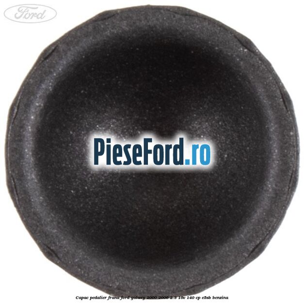Capac pedalier frana Ford Galaxy 2000-2006 2.3 16V 140 cp E5SB benzina