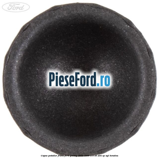 Capac pedalier frana Ford Galaxy 2000-2006 2.8 V6 204 cp AYL benzina