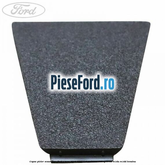 Capac picior scaun fata Ford C-Max 2016-2020 1.0 EcoBoost 125 cp Capac picior scaun fata Ford C-Max 2016-2020 1.0 EcoBoost 125 cp B7DA, M1DA, M1DD benzina