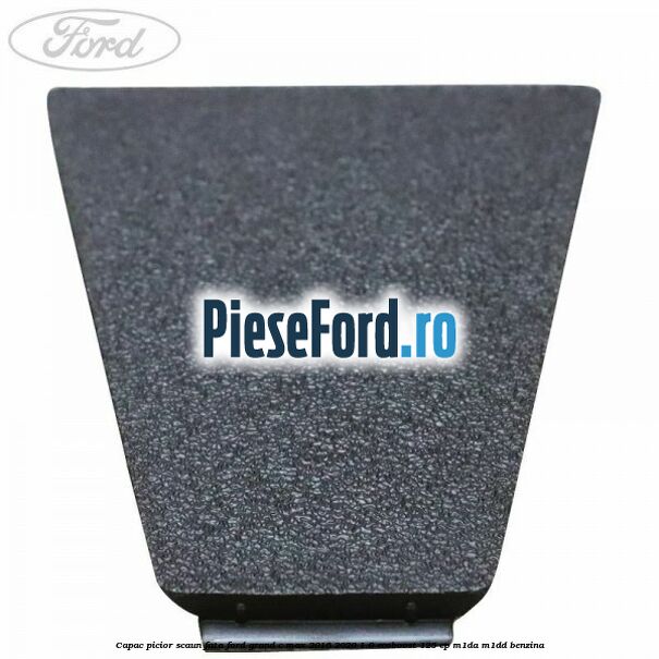 Capac picior scaun fata Ford Grand C-Max 2016-2020 1.0 EcoBoost 125 cp M1DA, M1DD benzina