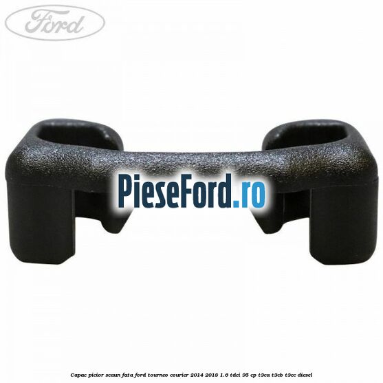 Capac picior scaun fata Ford Tourneo Courier 2014-2018 1.6 TDCi 95 cp T3CA, T3CB, T3CC diesel