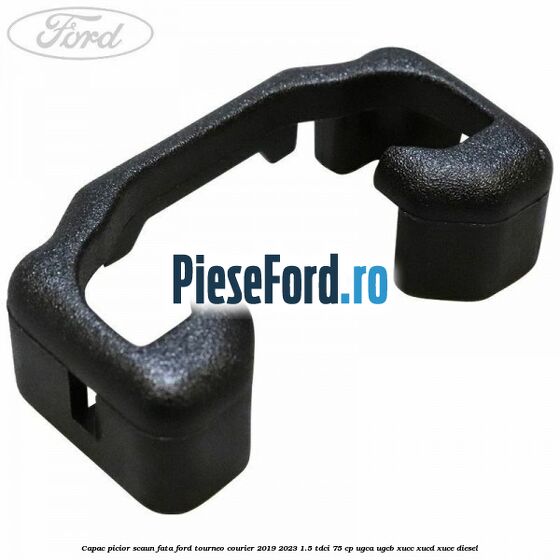 Capac picior scaun fata Ford Tourneo Courier 2019-2023 1.5 TDCi 75 cp UGCA, UGCB, XUCC, XUCD, XUCE, diesel