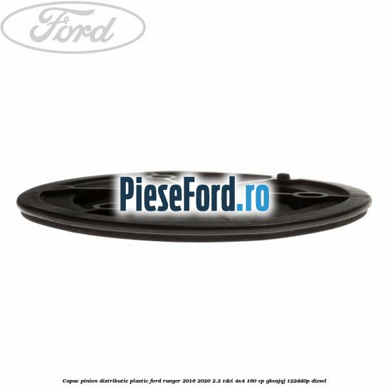 Capac pinion distributie plastic Ford Ranger 2016-2020 2.2 TDCi 4x4 160 cp Capac pinion distributie plastic Ford Ranger 2016-2020 2.2 TDCi 4x4 160 cp GBVAJQJ, T22DD0P diesel