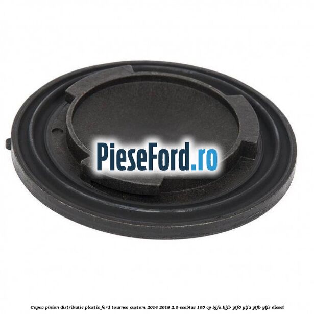 Capac pinion distributie plastic Ford Tourneo Custom 2014-2018 2.0 EcoBlue 105 cp BJFA, BJFB, YLF6, YLFA, YLFB, YLFS diesel