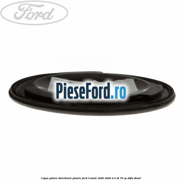 Capac pinion distributie plastic Ford Transit 2000-2006 2.0 DI 75 cp Capac pinion distributie plastic Ford Transit 2000-2006 2.0 DI 75 cp D3FA diesel