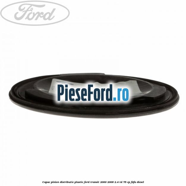 Capac pinion distributie plastic Ford Transit 2000-2006 2.4 TD 75 cp F4FA diesel
