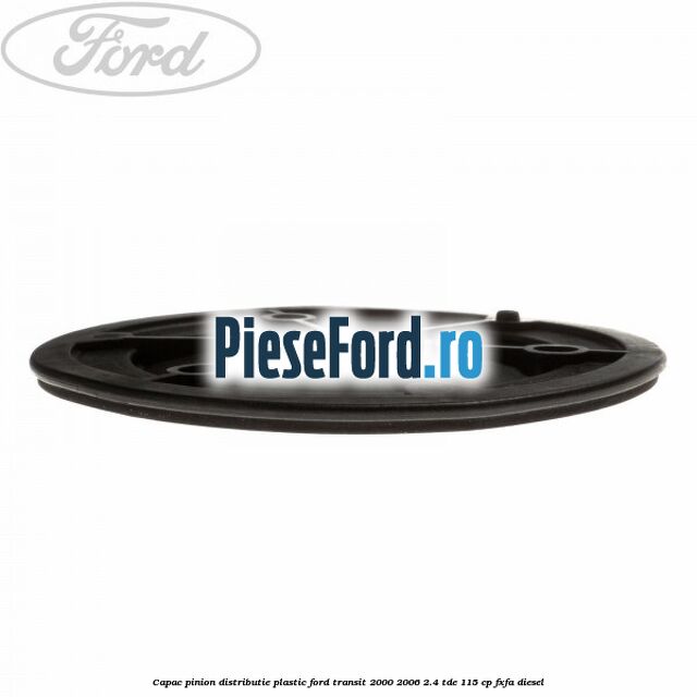 Capac pinion distributie plastic Ford Transit 2000-2006 2.4 TDE 115 cp FXFA diesel
