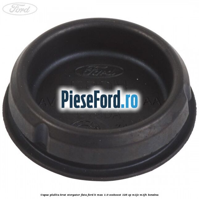 Capac piulita brat stergator fata Ford B-Max 1.0 EcoBoost 125 cp M1JE, M1JH benzina