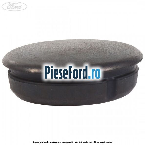 Capac piulita brat stergator fata Ford B-Max 1.0 EcoBoost 140 cp YYJC benzina