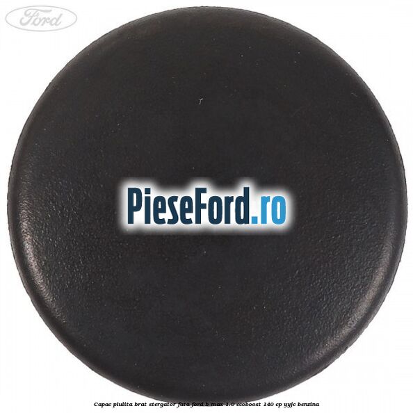 Capac piulita brat stergator fata Ford B-Max 1.0 EcoBoost 140 cp YYJC benzina
