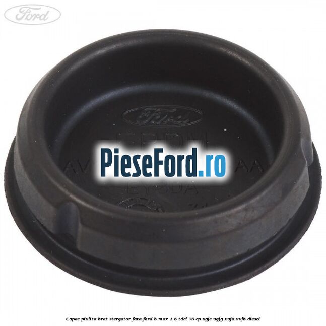 Capac piulita brat stergator fata Ford B-Max 1.5 TDCi 75 cp Capac piulita brat stergator fata Ford B-Max 1.5 TDCi 75 cp UGJC, UGJG, XUJA, XUJB diesel