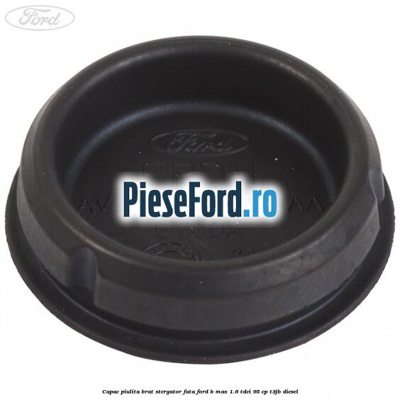 Capac piulita brat stergator fata Ford B-Max 1.6 TDCi 95 cp T3JB diesel
