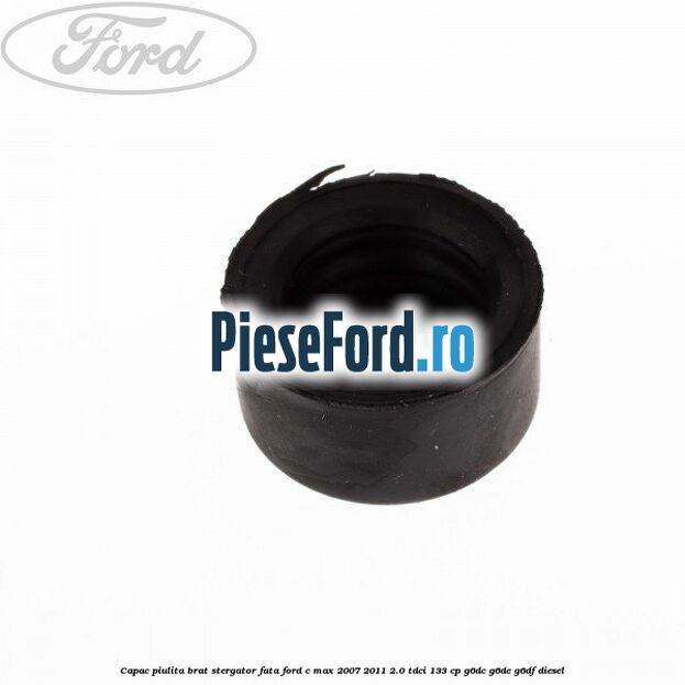 Capac piulita brat stergator fata Ford C-Max 2007-2011 2.0 TDCi 133 cp Capac piulita brat stergator fata Ford C-Max 2007-2011 2.0 TDCi 133 cp G6DC, G6DE, G6DF diesel
