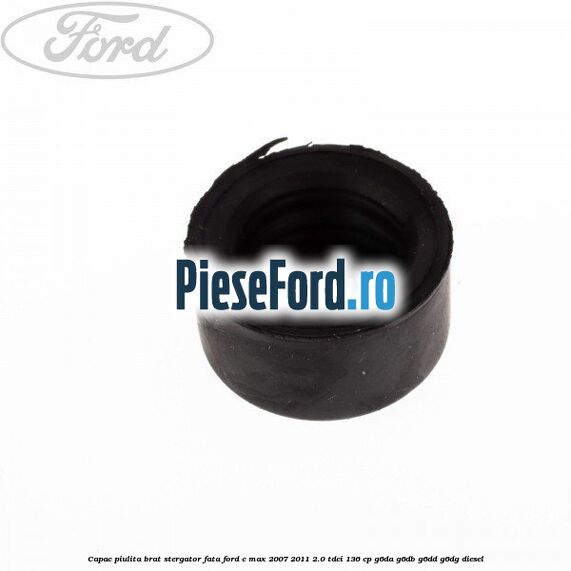 Capac piulita brat stergator fata Ford C-Max 2007-2011 2.0 TDCi 136 cp G6DA, G6DB, G6DD, G6DG diesel