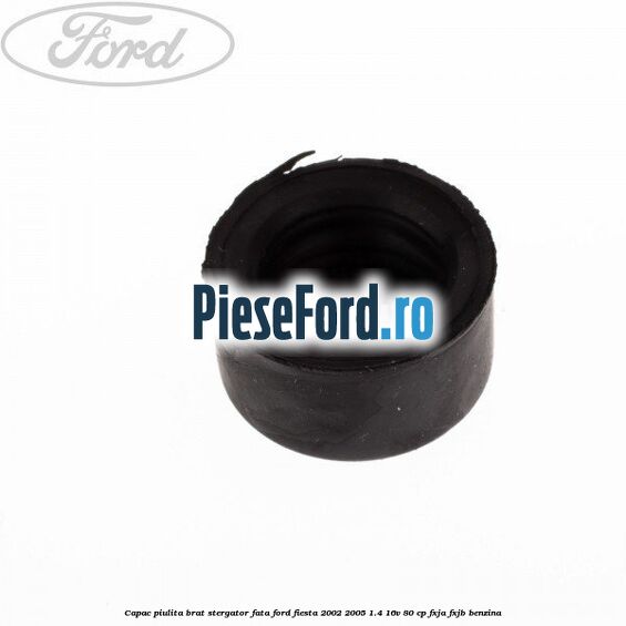 Capac piulita brat stergator fata Ford Fiesta 2002-2005 1.4 16V 80 cp FXJA, FXJB benzina