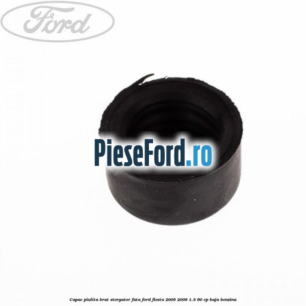 Capac piulita brat stergator fata Ford Fiesta 2005-2008 1.3 60 cp BAJA benzina