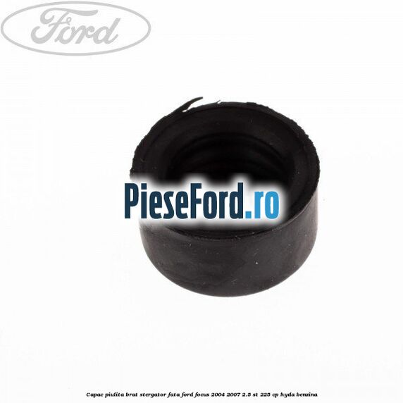 Capac piulita brat stergator fata Ford Focus 2004-2007 2.5 ST 225 cp HYDA benzina