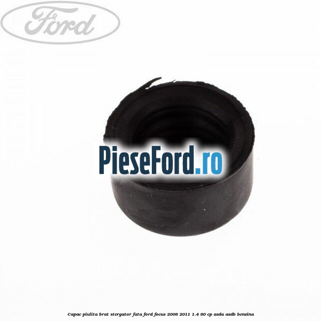 Capac piulita brat stergator fata Ford Focus 2008-2011 1.4 80 cp Capac piulita brat stergator fata Ford Focus 2008-2011 1.4 80 cp ASDA, ASDB benzina