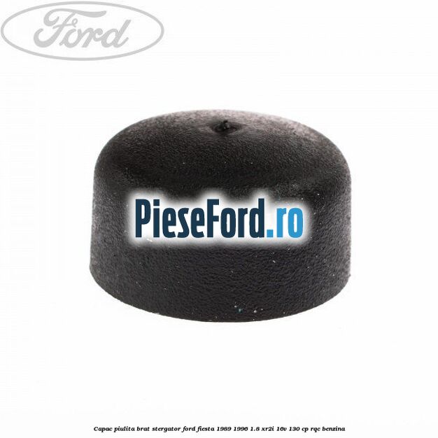 Capac piulita brat stergator Ford Fiesta 1989-1996 1.8 XR2i 16V 130 cp RQC benzina