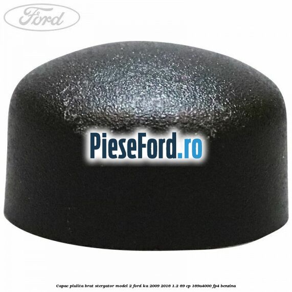 Capac piulita brat stergator model 2 Ford Ka 2009-2016 1.2 69 cp 169A4000, FP4 benzina