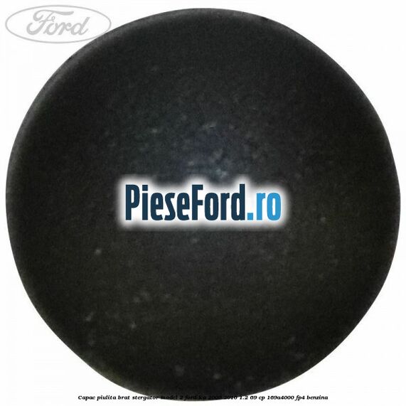 Capac piulita brat stergator model 2 Ford Ka 2009-2016 1.2 69 cp 169A4000, FP4 benzina