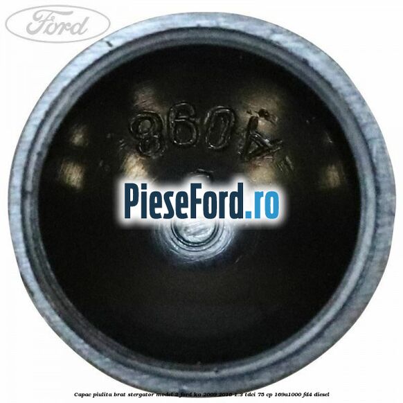 Capac piulita brat stergator model 2 Ford Ka 2009-2016 1.3 TDCi 75 cp 169A1000, FD4 diesel