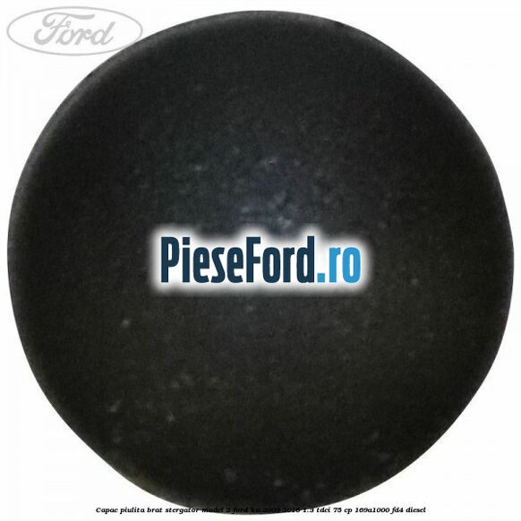 Capac piulita brat stergator model 2 Ford Ka 2009-2016 1.3 TDCi 75 cp 169A1000, FD4 diesel