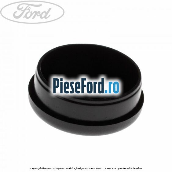 Capac piulita brat stergator model 2 Ford Puma 1997-2003 1.7 16V 125 cp MHA, MHB benzina