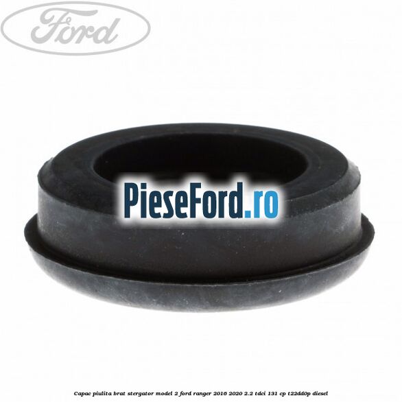 Capac piulita brat stergator model 2 Ford Ranger 2016-2020 2.2 TDCi 131 cp T22DD0P diesel