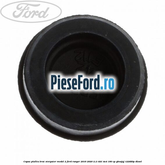 Capac piulita brat stergator model 2 Ford Ranger 2016-2020 2.2 TDCi 4x4 160 cp GBVAJQJ, T22DD0P diesel