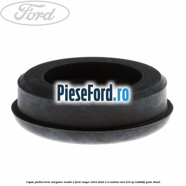 Capac piulita brat stergator model 2 Ford Ranger 2019-2022 2.0 EcoBlue 4x4 213 cp T20DD0J, YN2X diesel