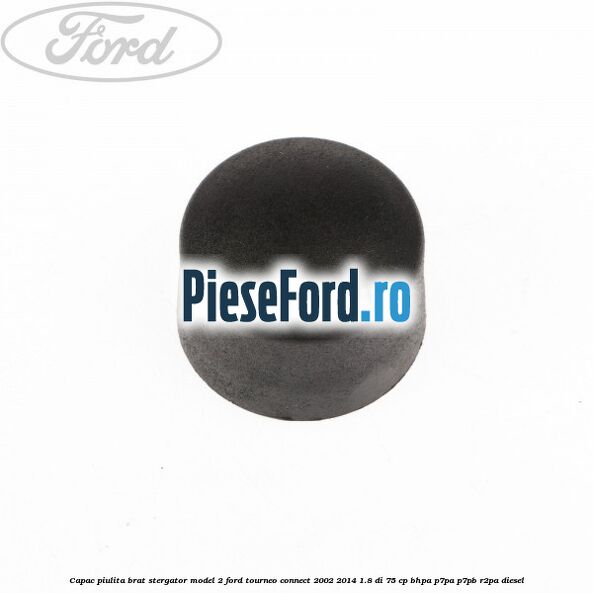 Capac piulita brat stergator model 2 Ford Tourneo Connect 2002-2014 1.8 Di 75 cp BHPA, P7PA, P7PB, R2PA diesel