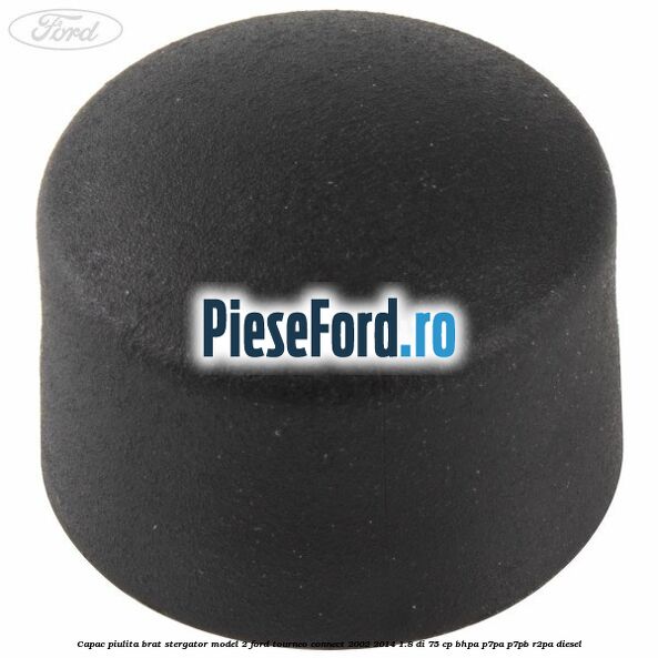 Capac piulita brat stergator model 2 Ford Tourneo Connect 2002-2014 1.8 Di 75 cp BHPA, P7PA, P7PB, R2PA diesel