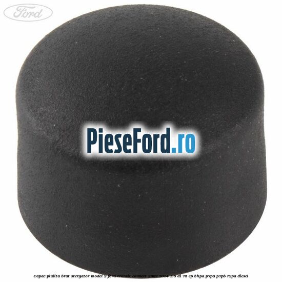 Capac piulita brat stergator model 2 Ford Transit Connect 2002-2014 1.8 Di 75 cp BHPA, P7PA, P7PB, R2PA diesel