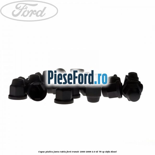 Capac piulita janta tabla Ford Transit 2000-2006 2.0 DI 75 cp D3FA diesel