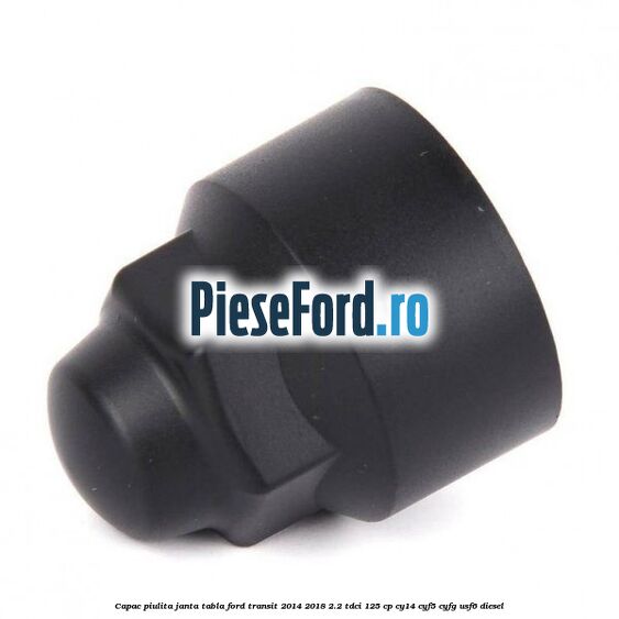 Capac piulita janta tabla Ford Transit 2014-2018 2.2 TDCi 125 cp CY14, CYF5, CYFG, USF6 diesel