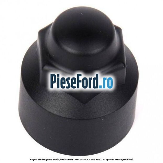 Capac piulita janta tabla Ford Transit 2014-2018 2.2 TDCi RWD 155 cp CV24, CVR5, UYR6 diesel