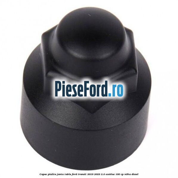 Capac piulita janta tabla Ford Transit 2019-2023 2.0 EcoBlue 160 cp N0HA diesel