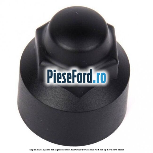 Capac piulita janta tabla Ford Transit 2019-2023 2.0 EcoBlue RWD 185 cp BCRA, BCRB diesel