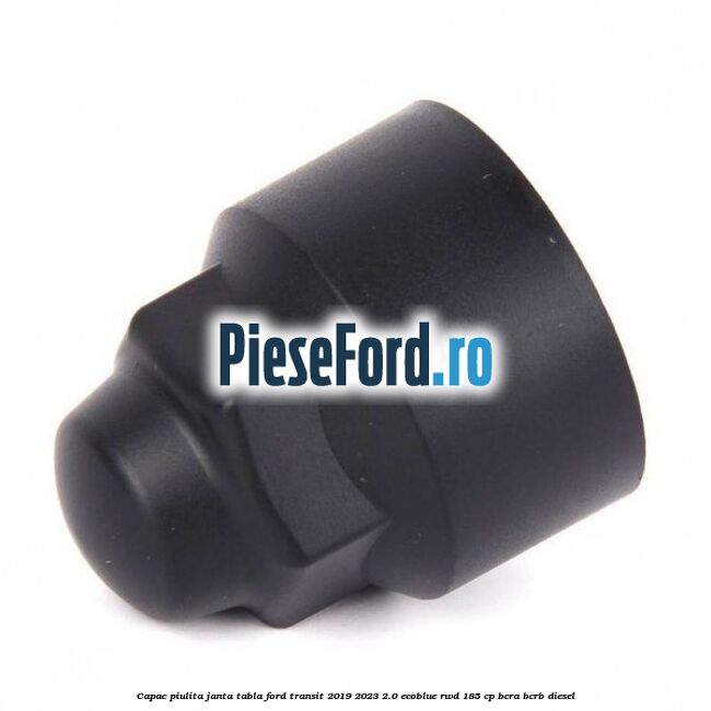 Capac piulita janta tabla Ford Transit 2019-2023 2.0 EcoBlue RWD 185 cp BCRA, BCRB diesel