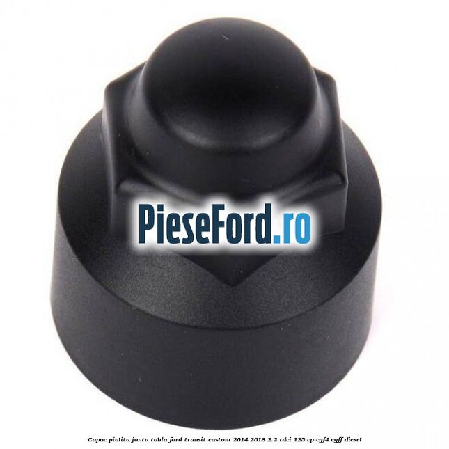 Capac piulita janta tabla Ford Transit Custom 2014-2018 2.2 TDCi 125 cp CYF4, CYFF diesel