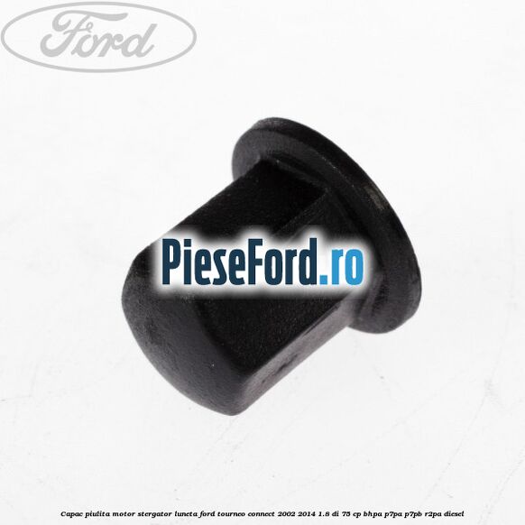 Capac piulita motor stergator luneta Ford Tourneo Connect 2002-2014 1.8 Di 75 cp BHPA, P7PA, P7PB, R2PA diesel